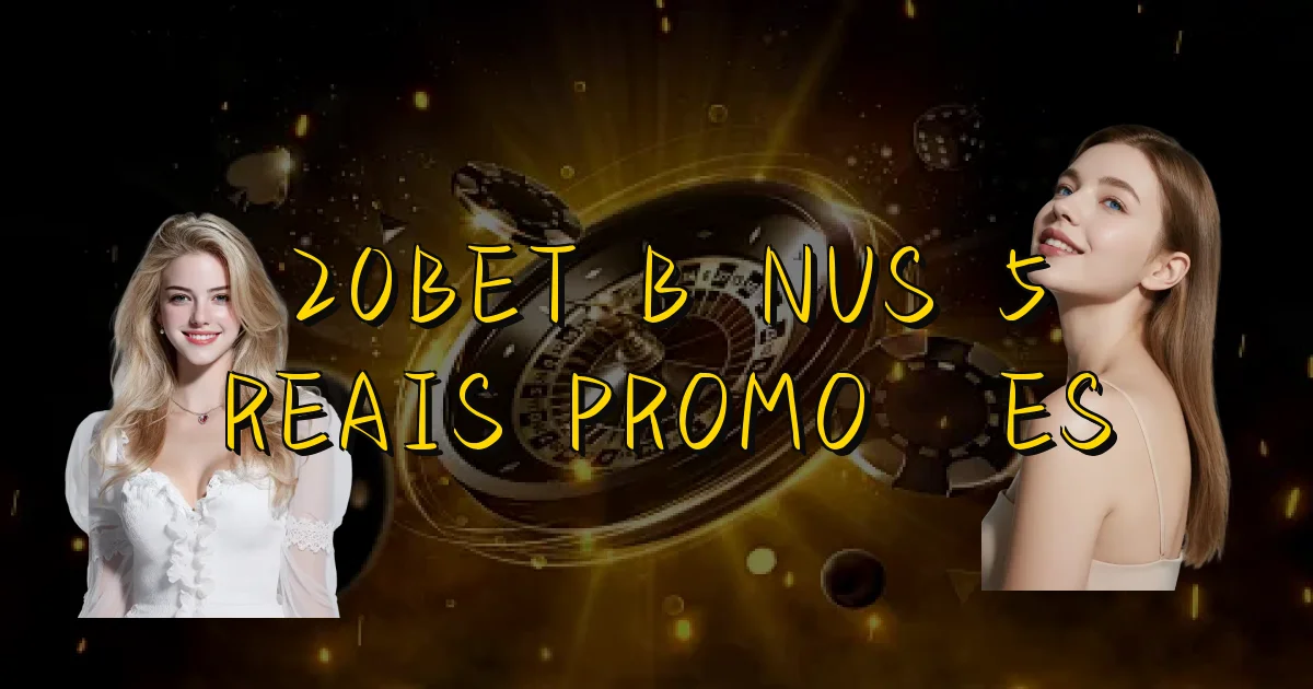 20Bet Bônus 5 Reais Promoções Oficial