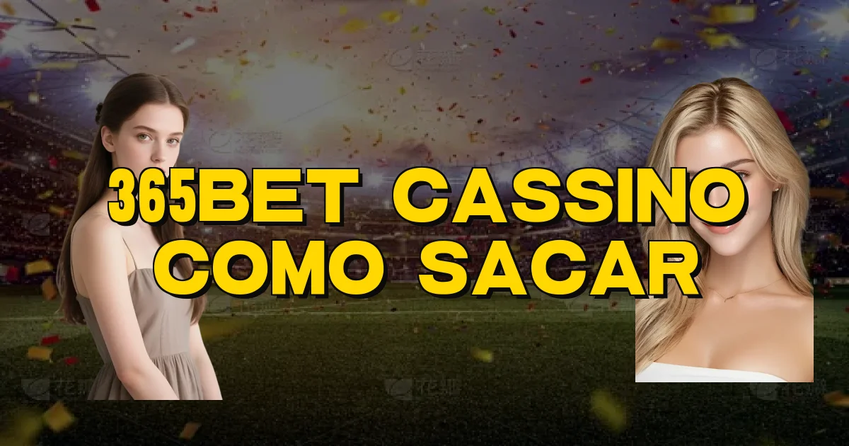 365Bet Cassino Como Sacar Oficial