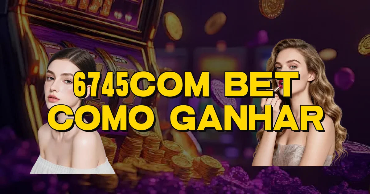 6745Com Bet Como Ganhar Oficial