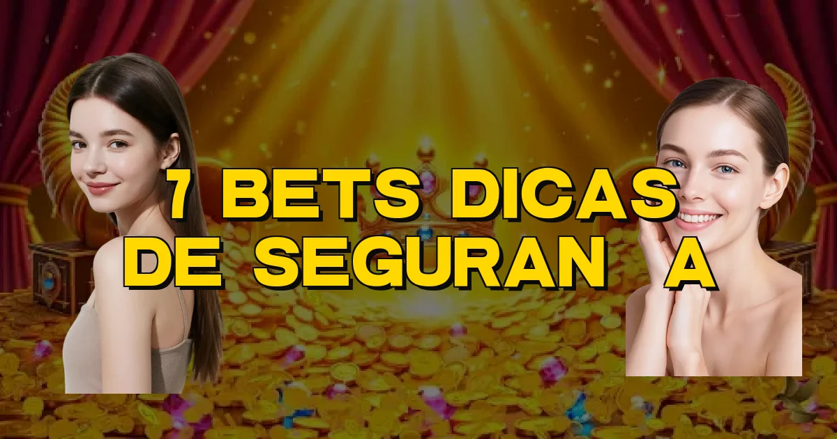 7 Bets Dicas De Segurança Oficial