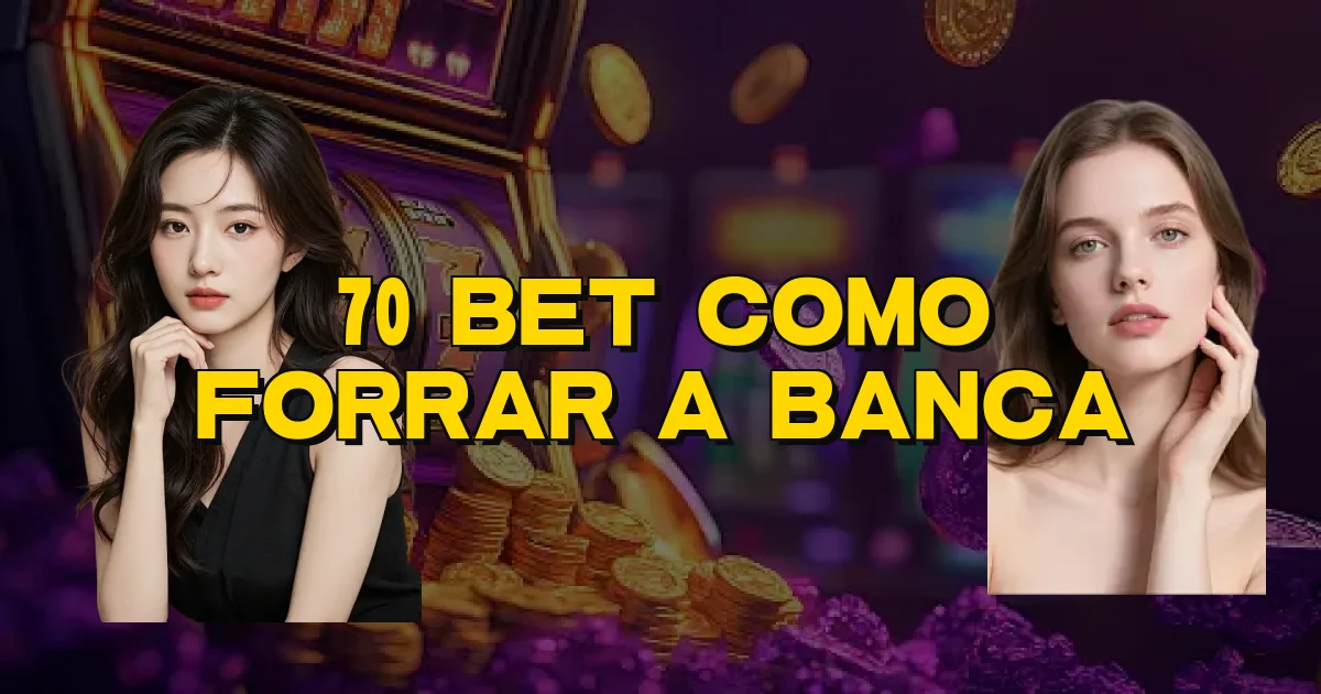70 Bet Como Forrar A Banca Oficial