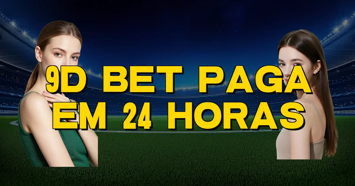 9D Bet Paga Em 24 Horas Oficial