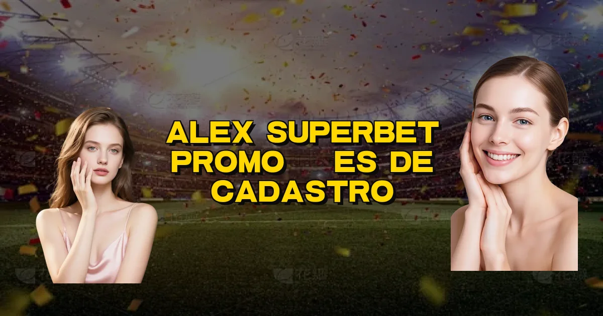 Alex Superbet Promoções De Cadastro Oficial