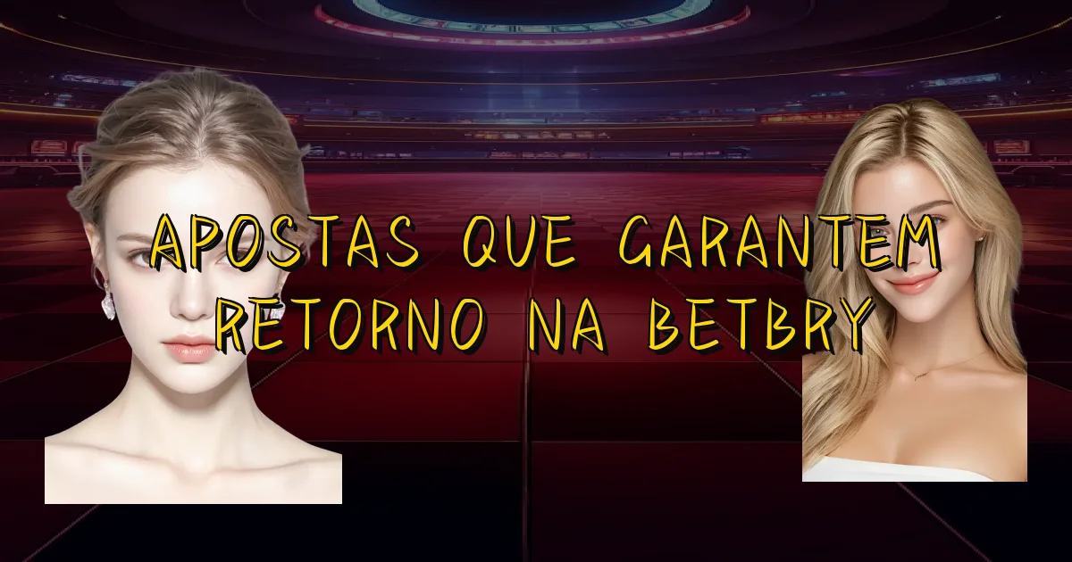 Apostas Que Garantem Retorno Na Betbry Oficial