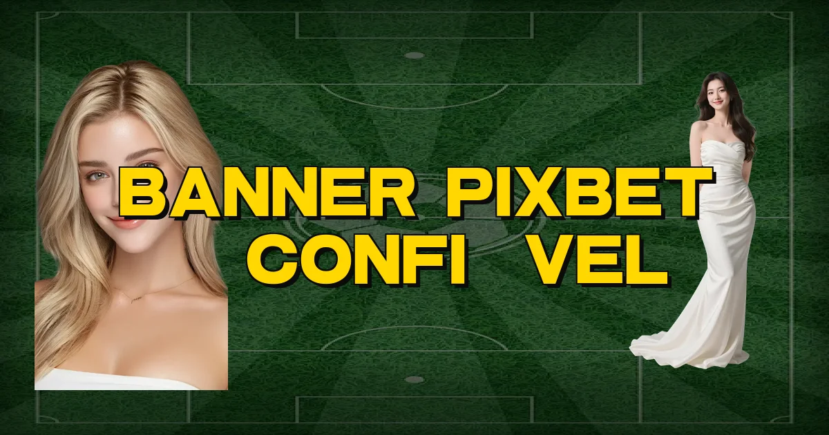 Banner Pixbet É Confiável Oficial