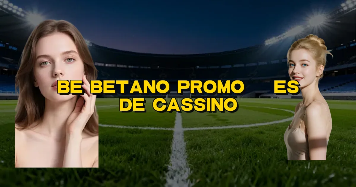 Be Betano Promoções De Cassino Oficial
