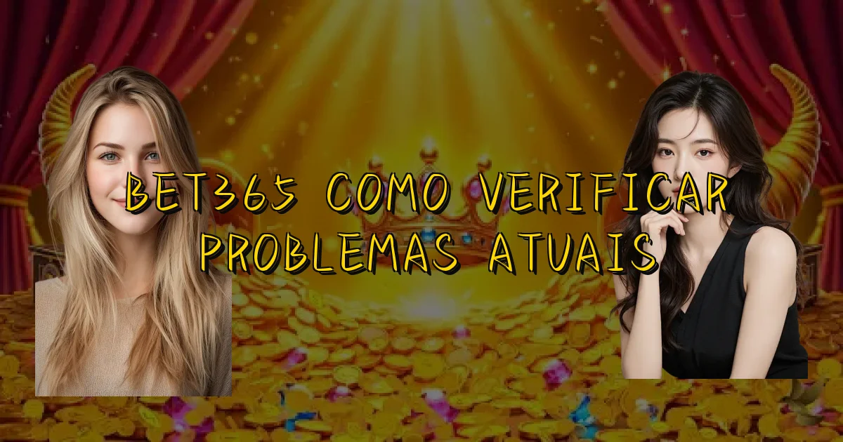 Bet365 Como Verificar Problemas Atuais Oficial