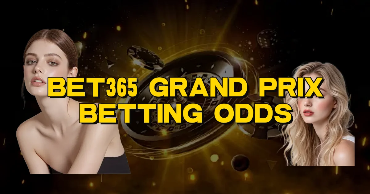 Bet365 Grand Prix Betting Odds Oficial
