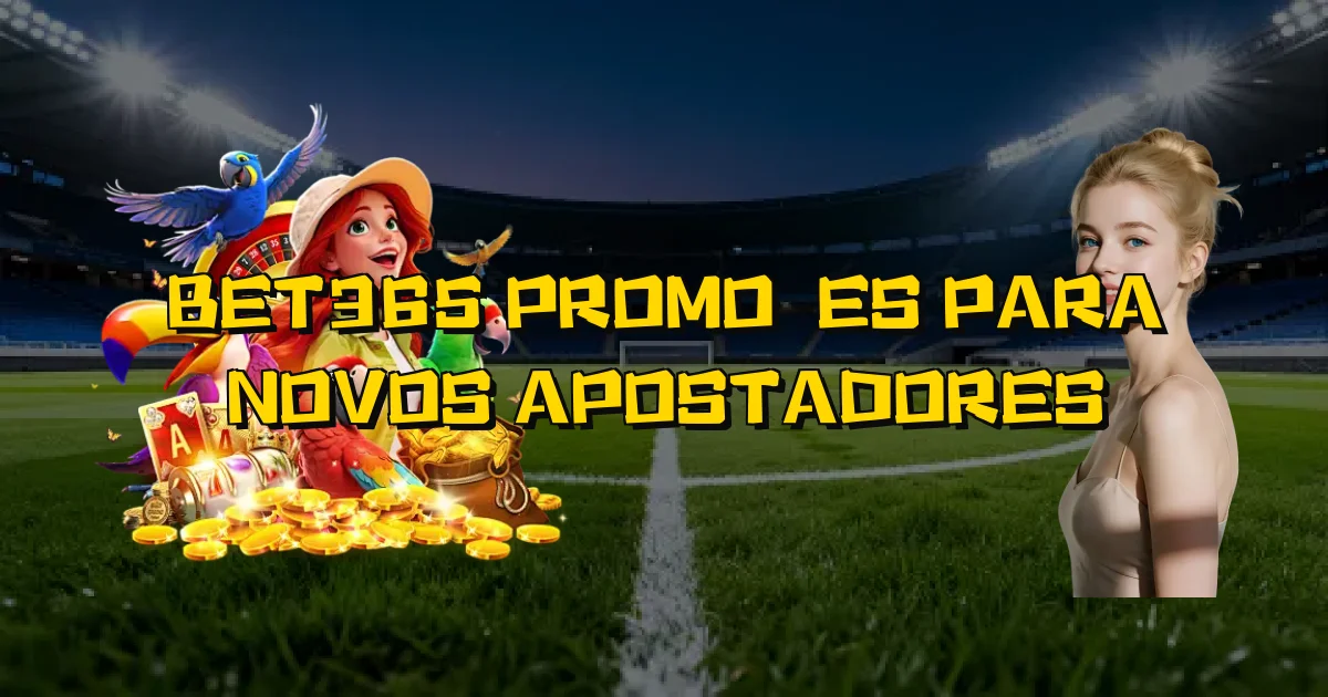 Bet365 Promoções Para Novos Apostadores Oficial