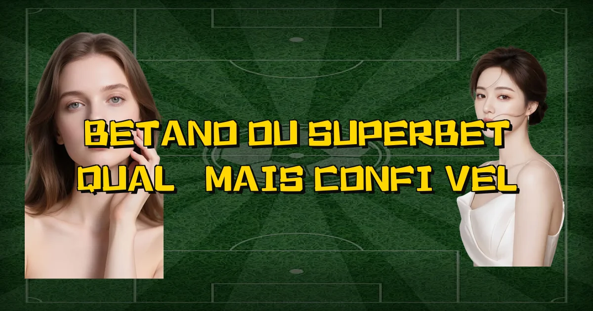 Betano Ou Superbet Qual É Mais Confiável Oficial