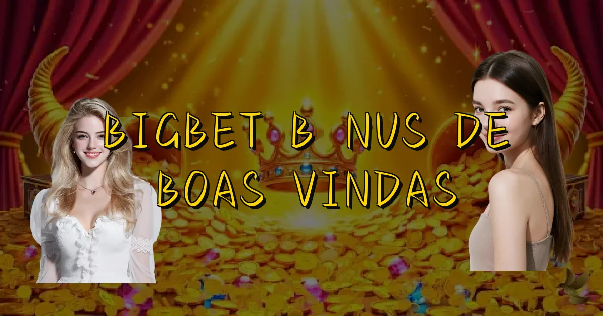 Bigbet Bônus De Boas Vindas Oficial