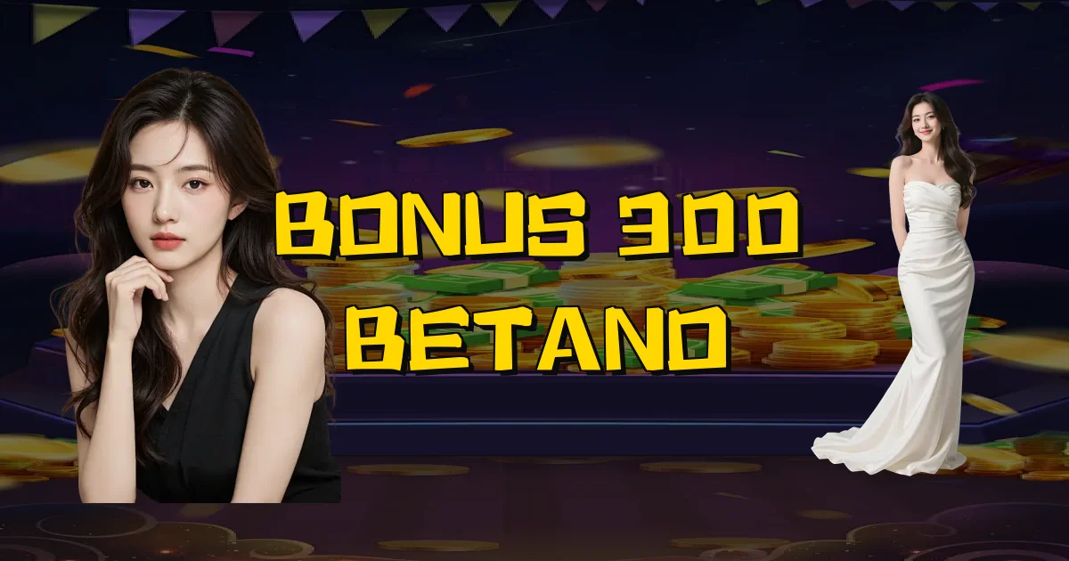 Bonus 300 Betano Oficial
