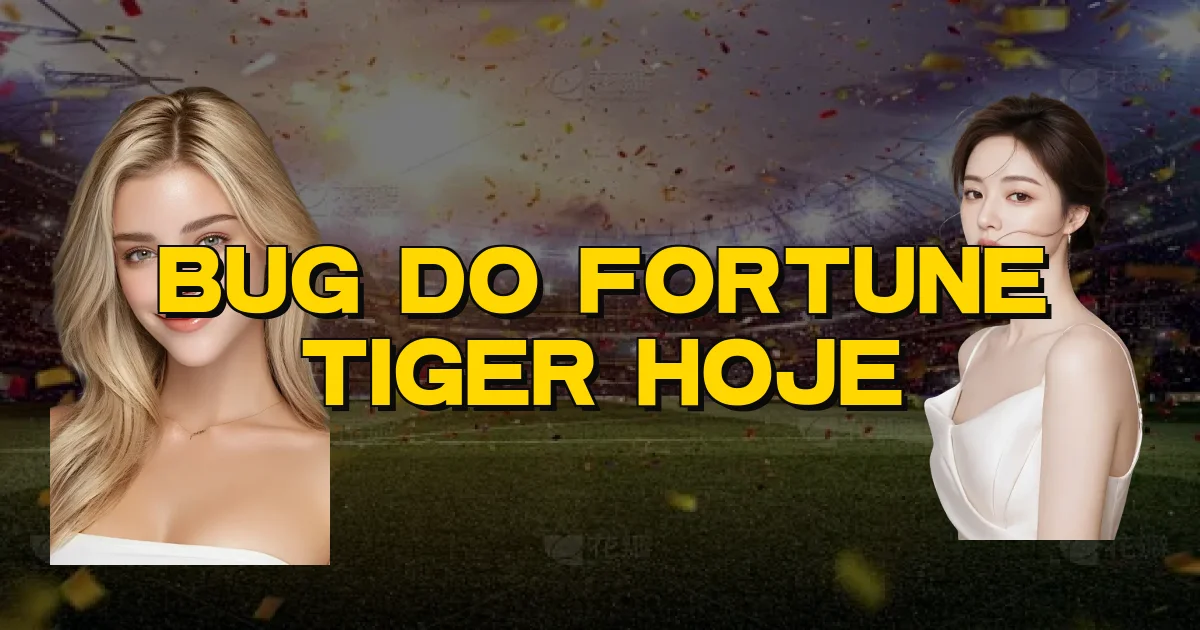 Bug Do Fortune Tiger Hoje Oficial