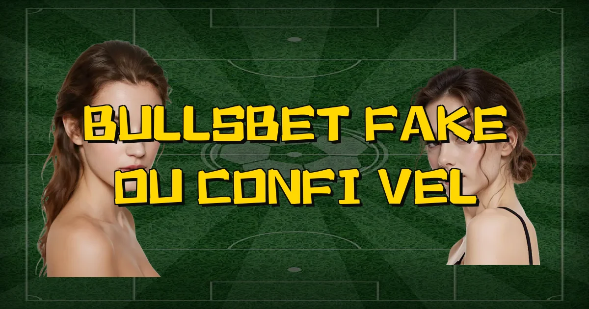 Bullsbet Fake Ou Confiável Oficial