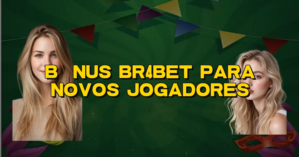 Bônus Br4Bet Para Novos Jogadores Oficial