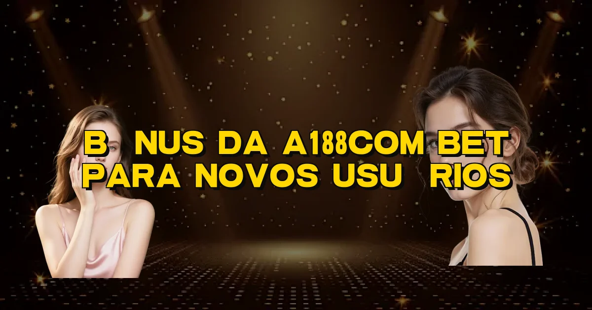 Bônus Da A188Com Bet Para Novos Usuários Oficial