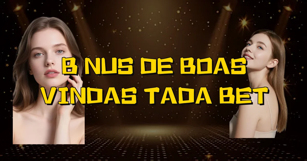 Bônus De Boas Vindas Tada Bet Oficial