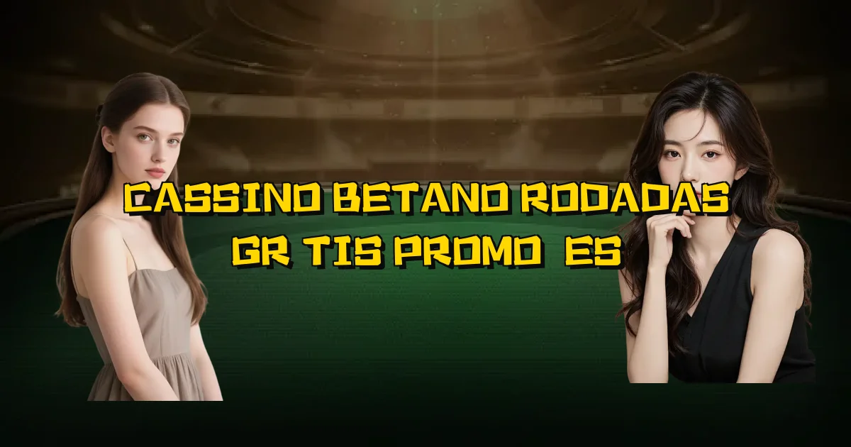 Cassino Betano Rodadas Grátis Promoções Oficial