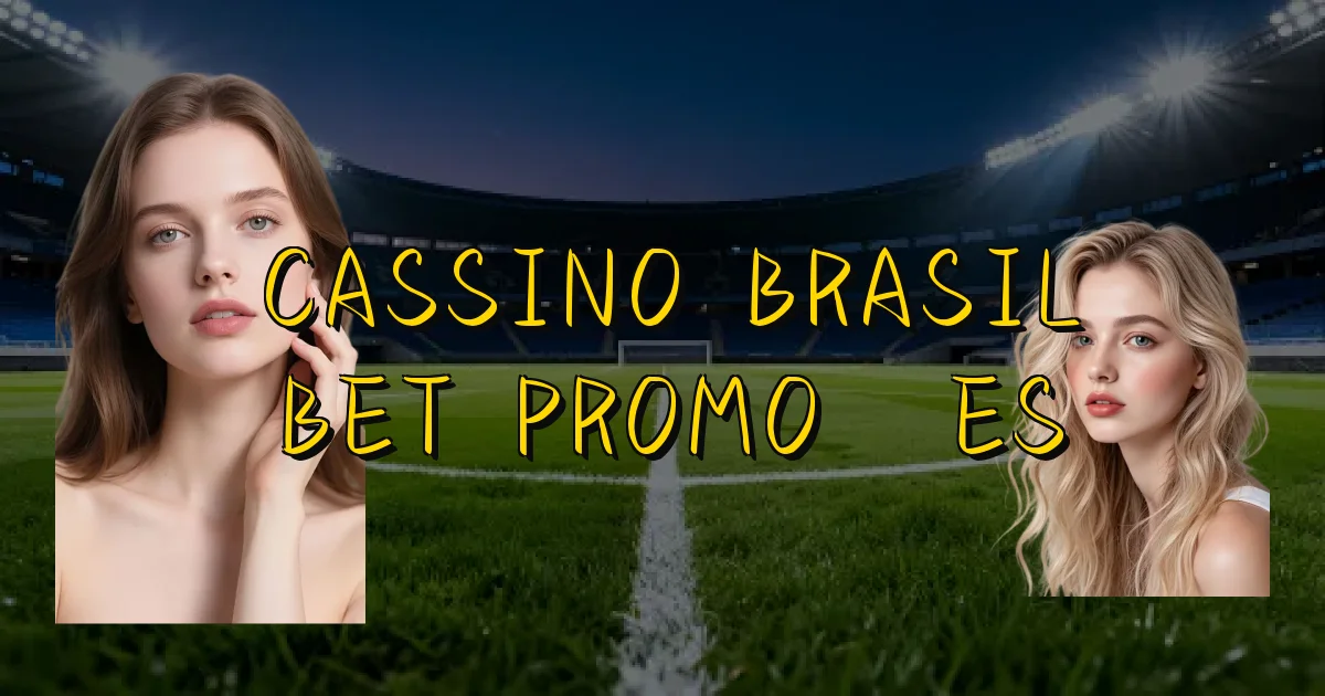 Cassino Brasil Bet Promoções Oficial