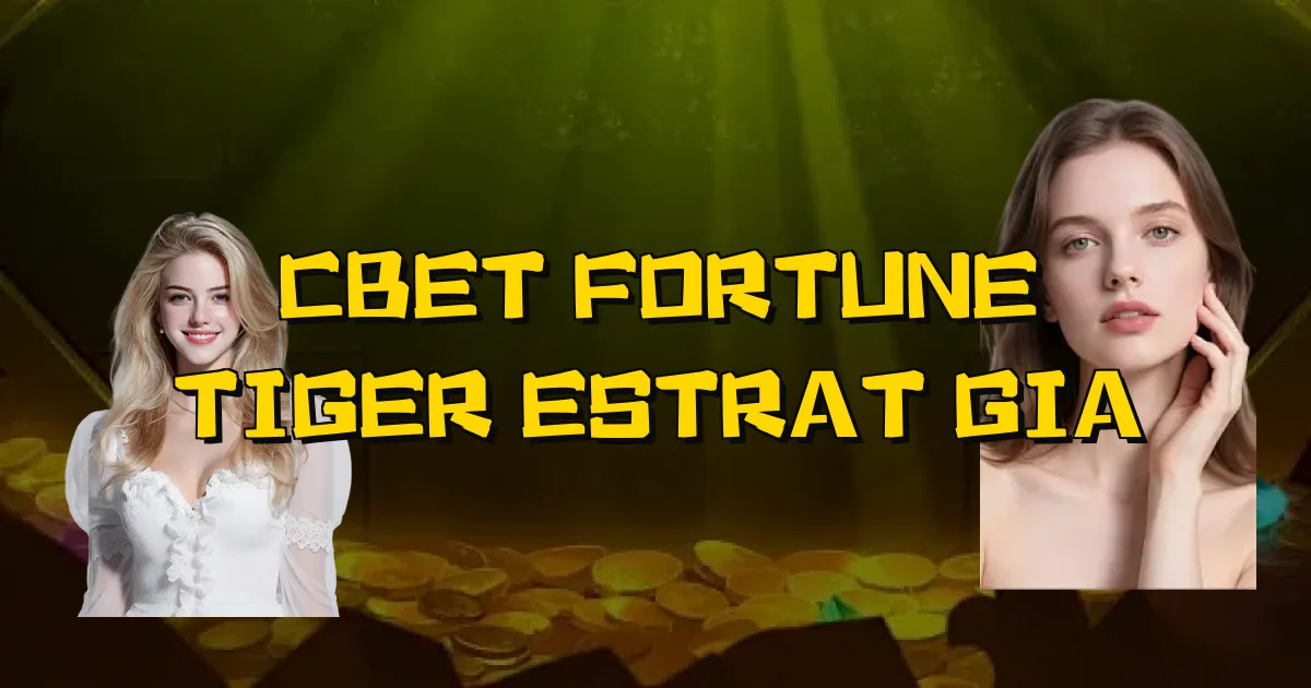 Cbet Fortune Tiger Estratégia Oficial