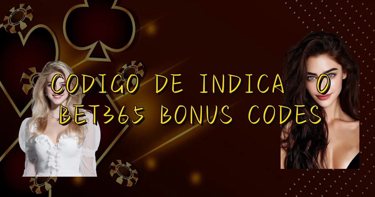 Codigo De Indicação Bet365 Bonus Codes Oficial