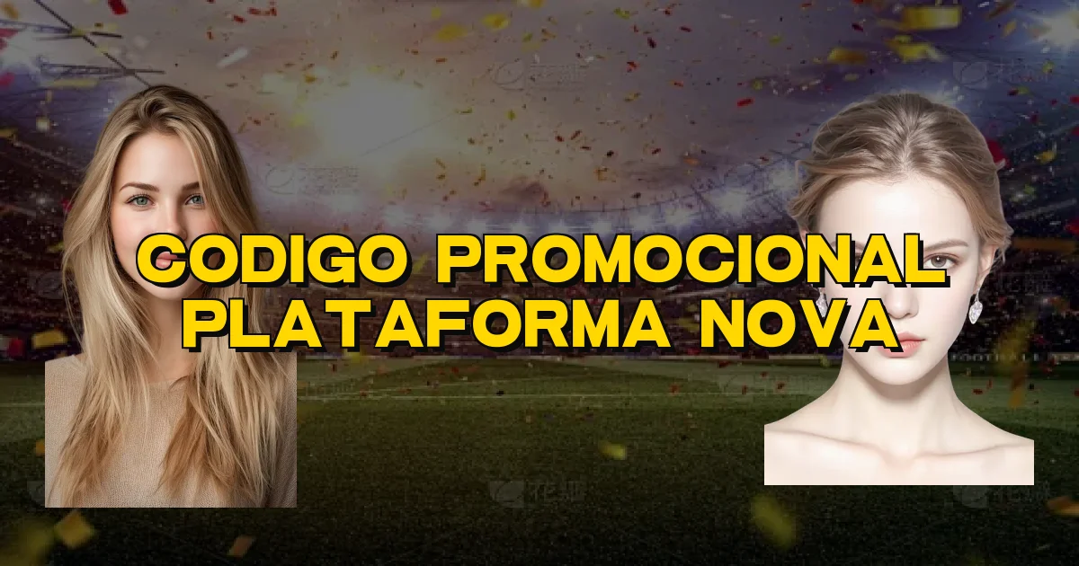 Codigo Promocional Plataforma Nova Oficial