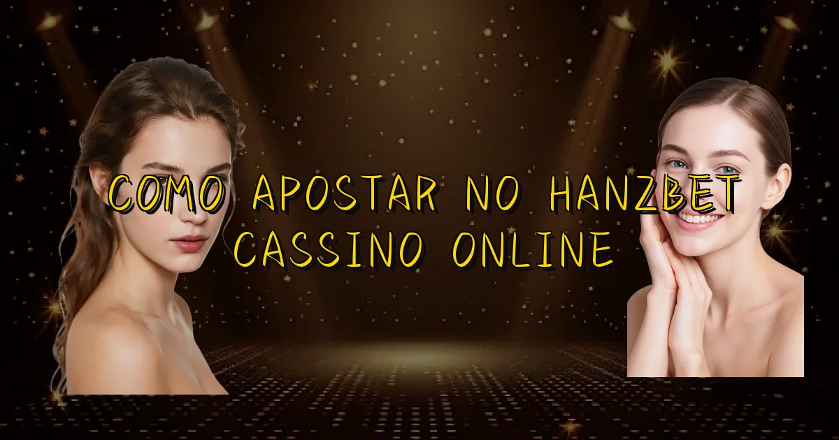 Como Apostar No Hanzbet Cassino Online Oficial