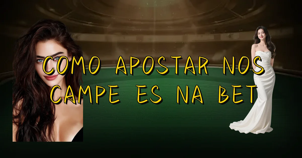 Como Apostar Nos Campeões Na Bet Oficial