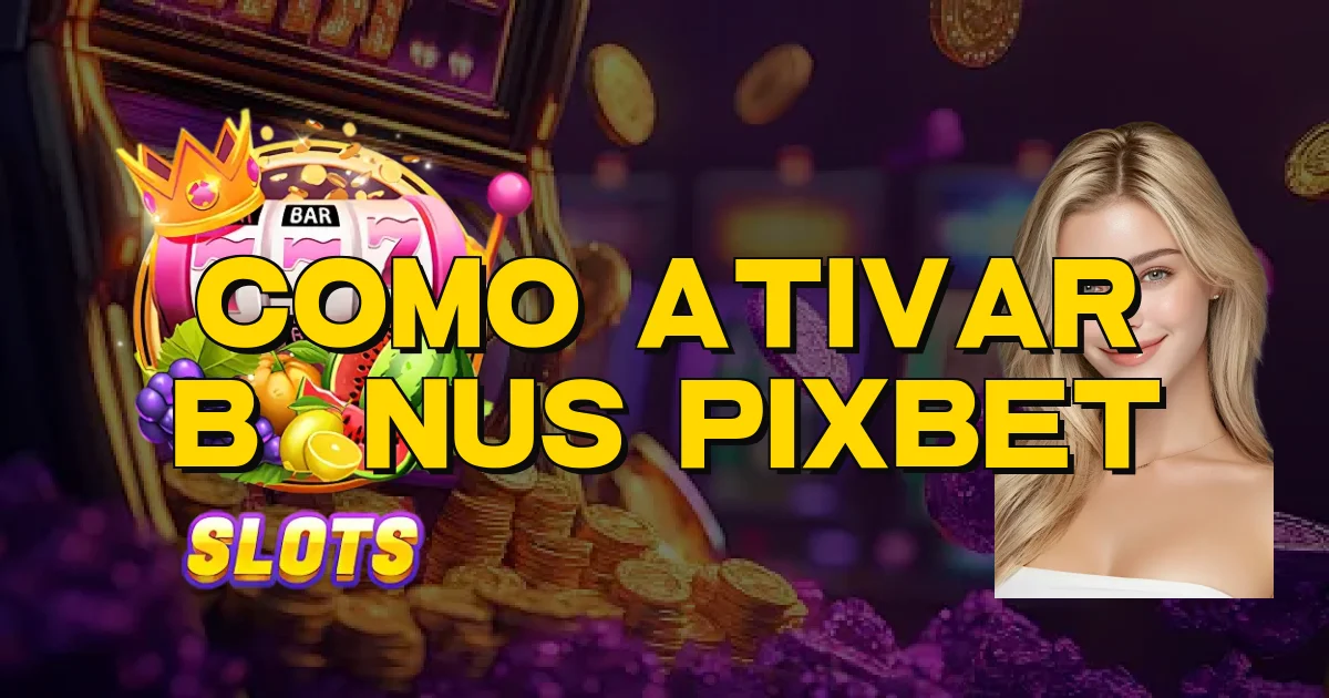 Como Ativar Bônus Pixbet Oficial