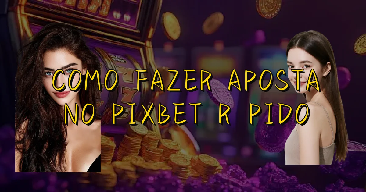 Como Fazer Aposta No Pixbet Rápido Oficial