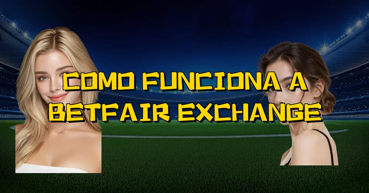 Como Funciona A Betfair Exchange Oficial