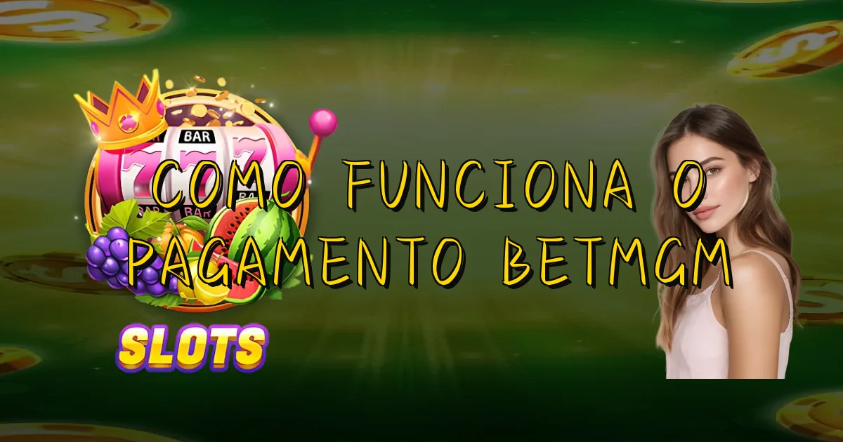 Como Funciona O Pagamento Betmgm Oficial