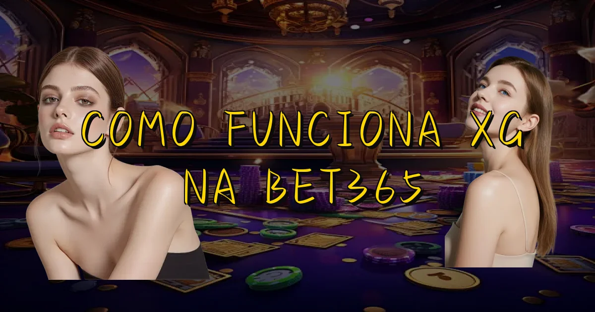 Como Funciona Xg Na Bet365 Oficial