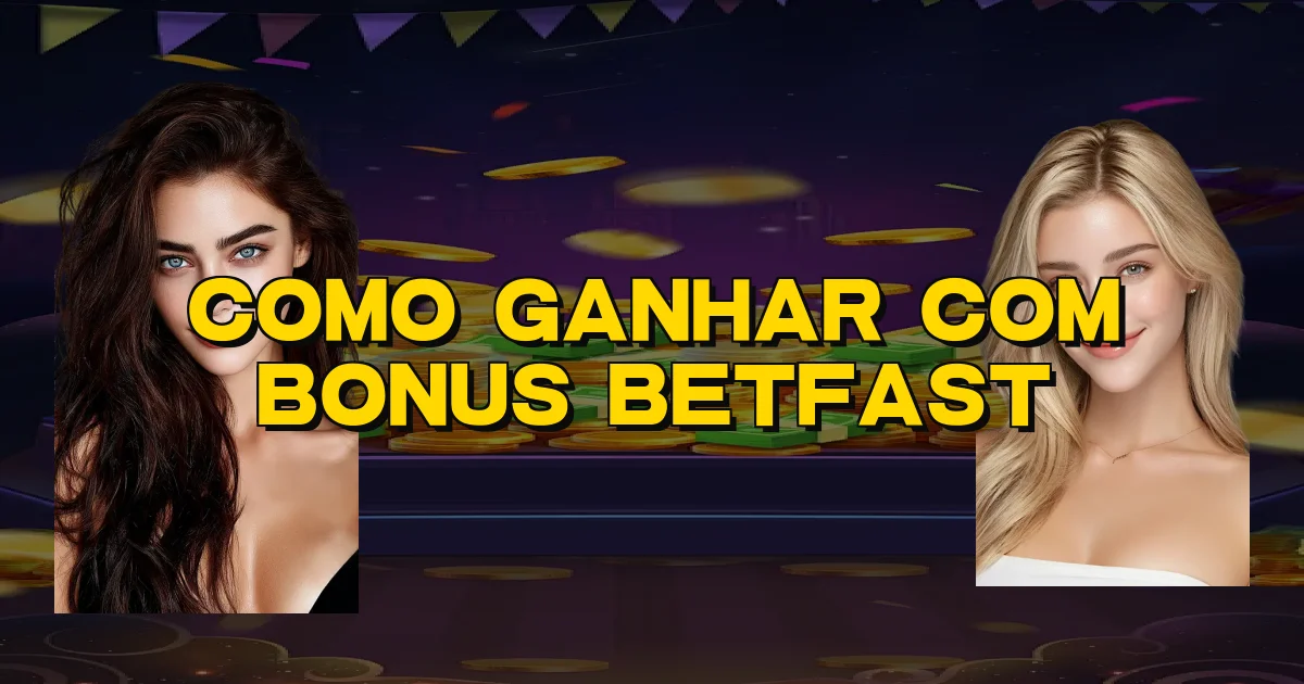 Como Ganhar Com Bonus Betfast Oficial