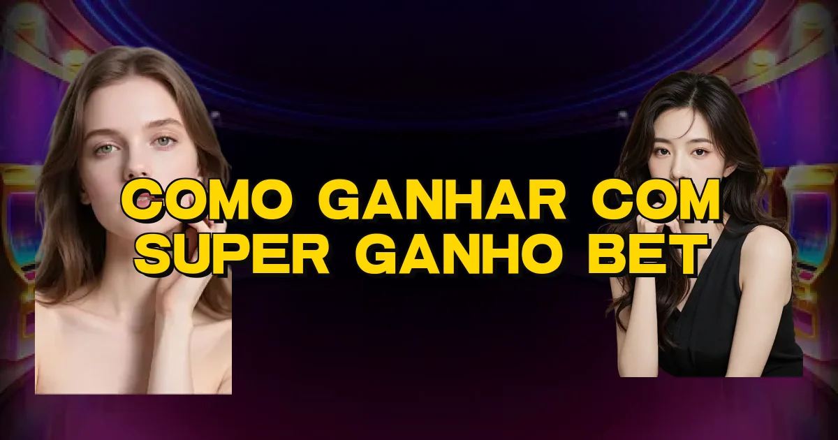 Como Ganhar Com Super Ganho Bet Oficial