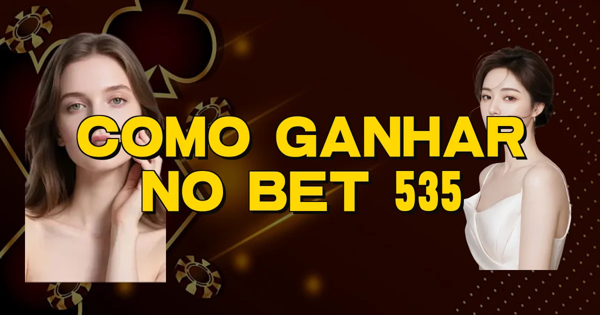 Como Ganhar No Bet 535 Oficial