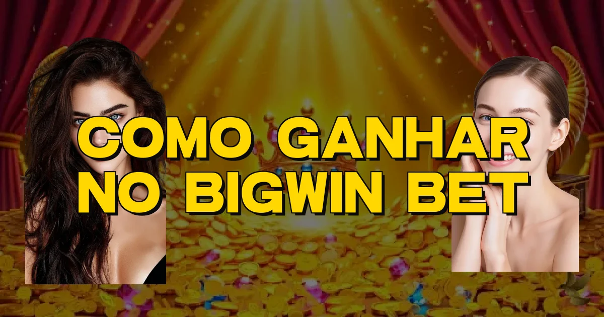 Como Ganhar No Bigwin Bet Oficial