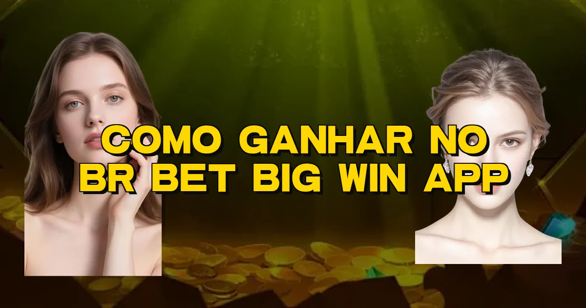 Como Ganhar No Br Bet Big Win App Oficial