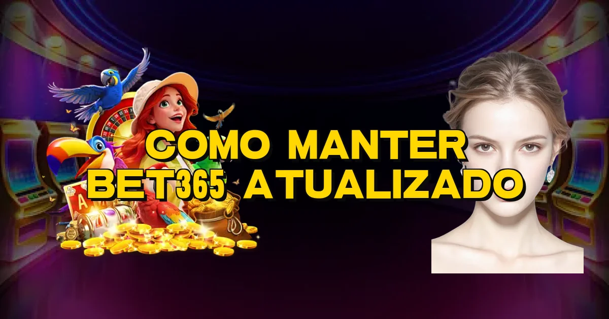 Como Manter Bet365 Atualizado Oficial
