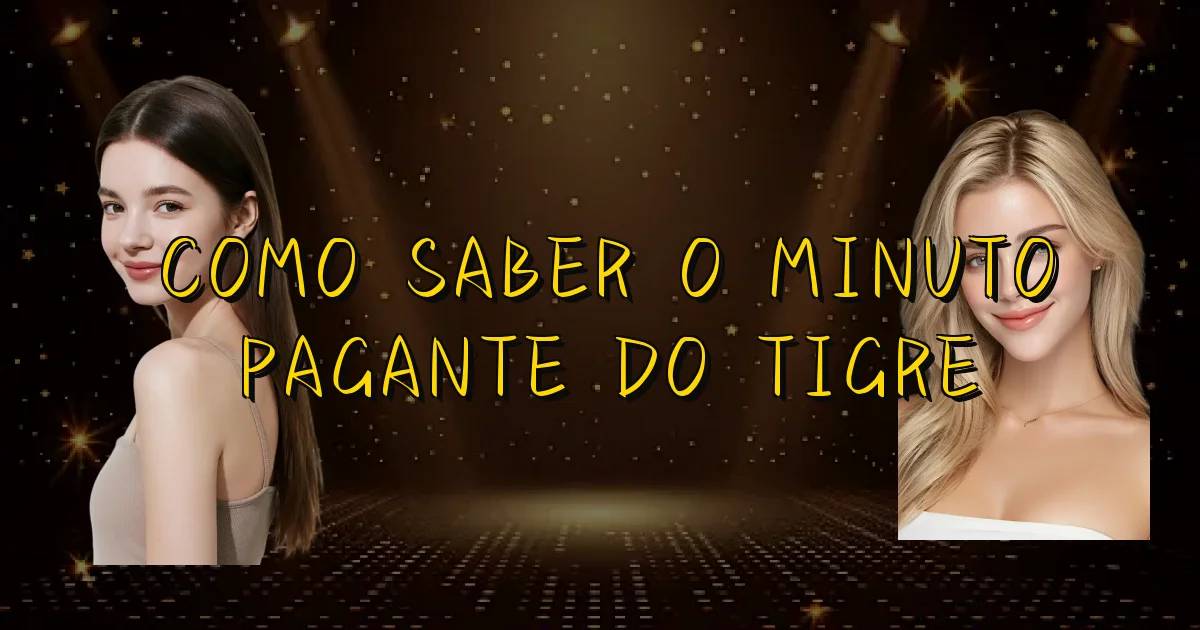 Como Saber O Minuto Pagante Do Tigre Oficial