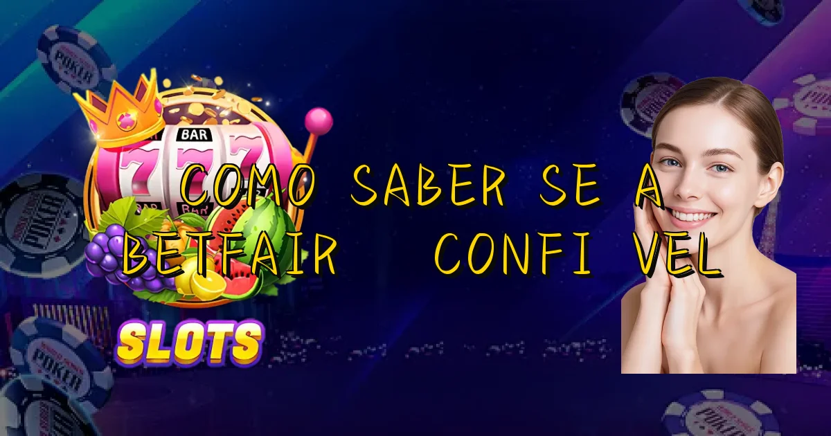 Como Saber Se A Betfair É Confiável Oficial