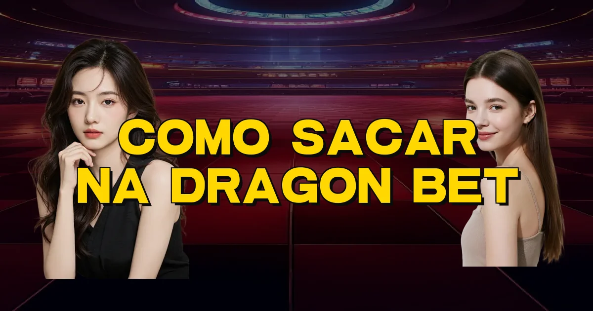Como Sacar Na Dragon Bet Oficial