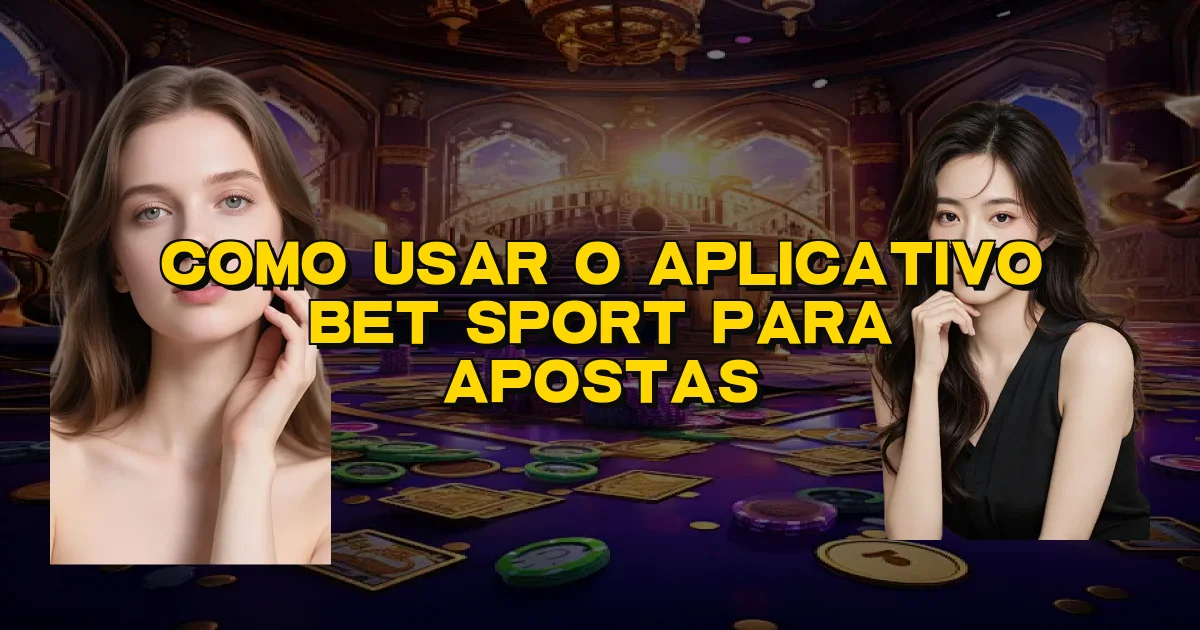 Como Usar O Aplicativo Bet Sport Para Apostas Oficial