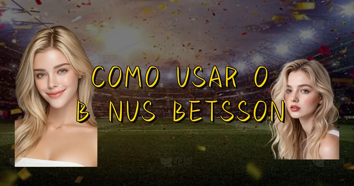 Como Usar O Bônus Betsson Oficial