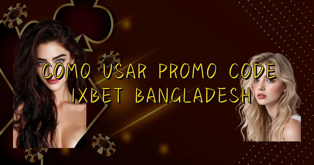 Como Usar Promo Code 1Xbet Bangladesh Oficial