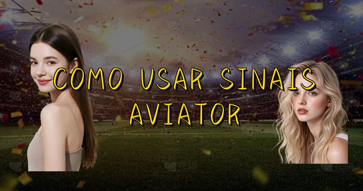 Como Usar Sinais Aviator Oficial