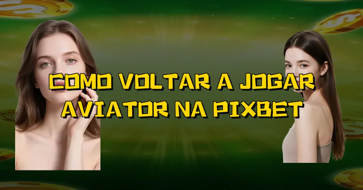 Como Voltar A Jogar Aviator Na Pixbet Oficial