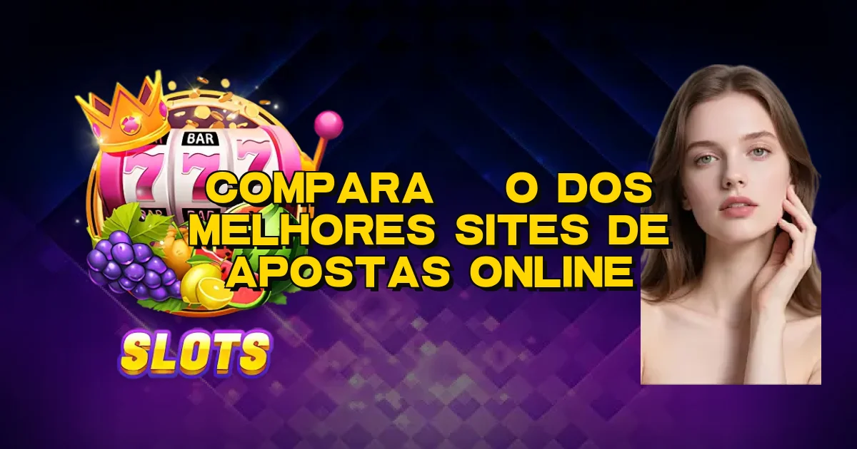 Comparação Dos Melhores Sites De Apostas Online Oficial
