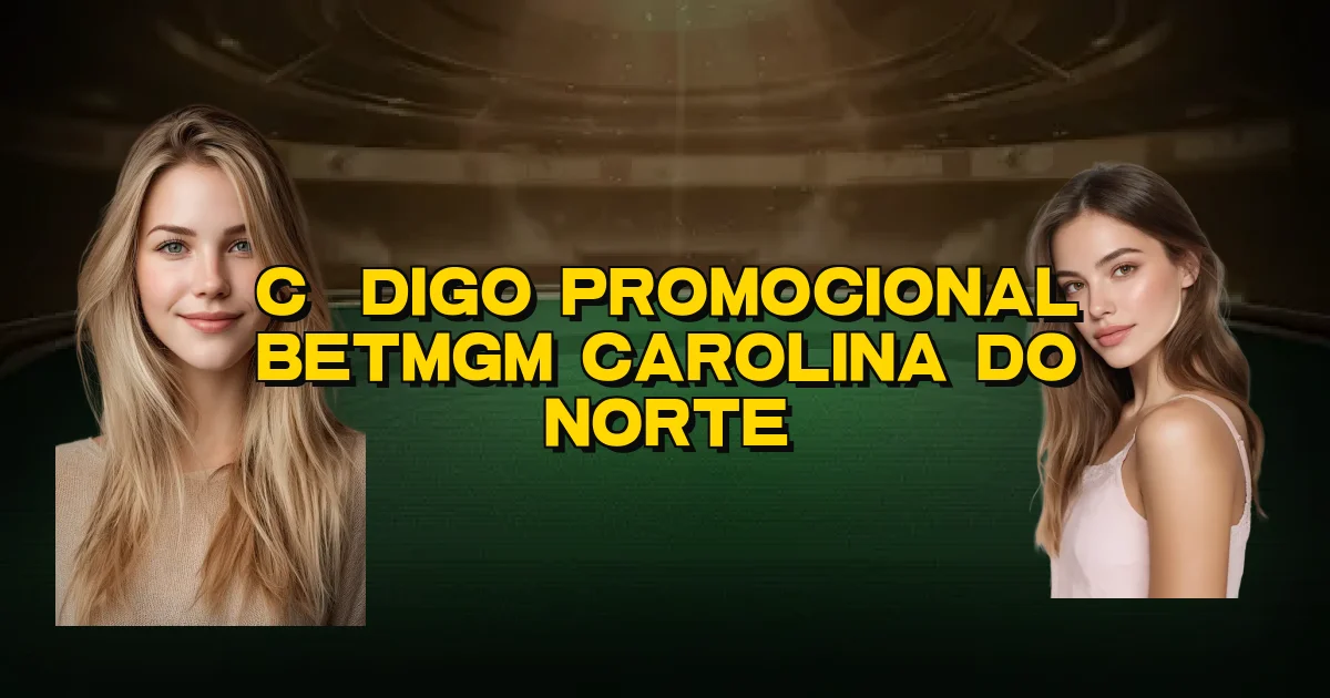 Código Promocional Betmgm Carolina Do Norte Oficial