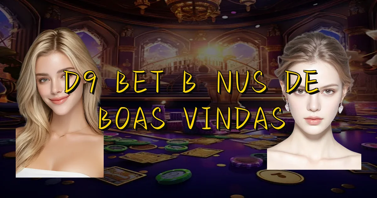 D9 Bet Bônus De Boas Vindas Oficial